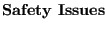 $\textstyle \parbox{6.4in}{\bf Safety Issues}$